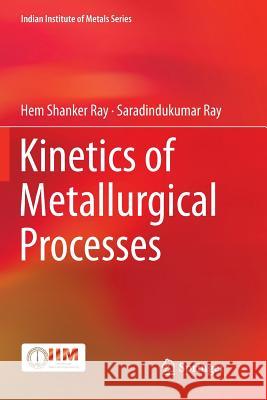 Kinetics of Metallurgical Processes Hem Shanker Ray Saradindukumar Ray 9789811344794 Springer