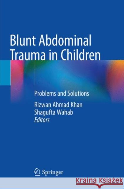 Blunt Abdominal Trauma in Children: Problems and Solutions Ahmad Khan, Rizwan 9789811344817 Springer