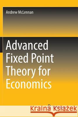 Advanced Fixed Point Theory for Economics Andrew McLennan 9789811344855