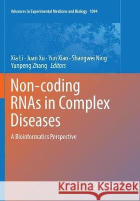 Non-Coding Rnas in Complex Diseases: A Bioinformatics Perspective Li, Xia 9789811344862 Springer