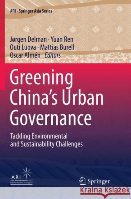 Greening China's Urban Governance: Tackling Environmental and Sustainability Challenges Delman, Jørgen 9789811344893 Springer