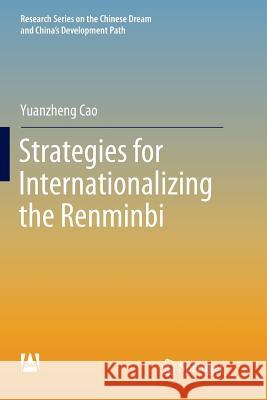 Strategies for Internationalizing the Renminbi Yuanzheng Cao 9789811345043 Springer