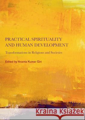 Practical Spirituality and Human Development: Transformations in Religions and Societies Giri, Ananta Kumar 9789811345050 Palgrave MacMillan