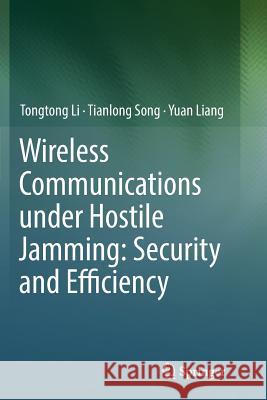 Wireless Communications Under Hostile Jamming: Security and Efficiency Li, Tongtong 9789811345098