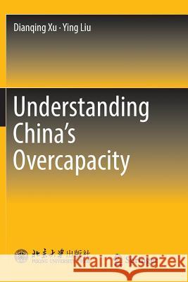 Understanding China's Overcapacity Dianqing Xu Ying Liu 9789811345258