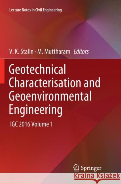 Geotechnical Characterisation and Geoenvironmental Engineering: Igc 2016 Volume 1 Stalin, V. K. 9789811345265 Springer