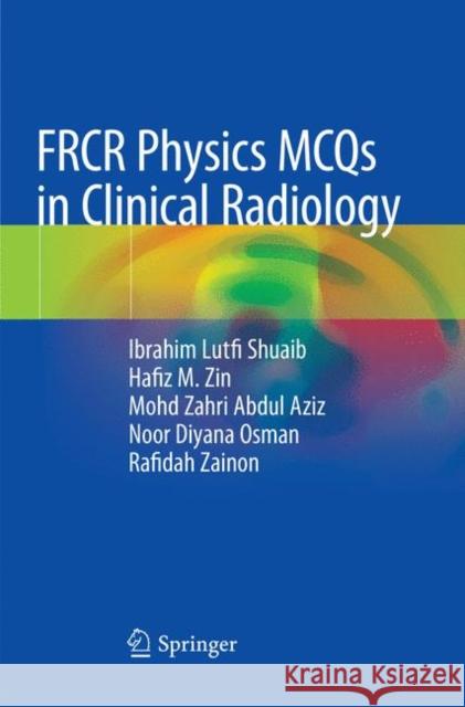 Frcr Physics McQs in Clinical Radiology Shuaib, Ibrahim Lutfi 9789811345302 Springer