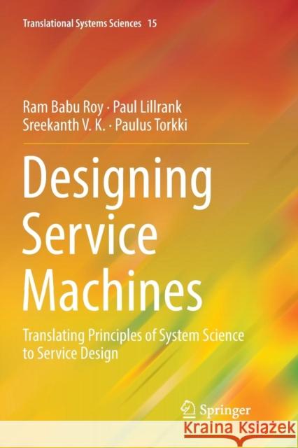 Designing Service Machines: Translating Principles of System Science to Service Design Roy, Ram Babu 9789811345326 Springer