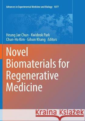 Novel Biomaterials for Regenerative Medicine Heung Jae Chun Kwideok Park Chun-Ho Kim 9789811345371