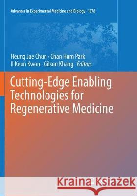 Cutting-Edge Enabling Technologies for Regenerative Medicine Heung Jae Chun Chan Hum Park Il Keun Kwon 9789811345388