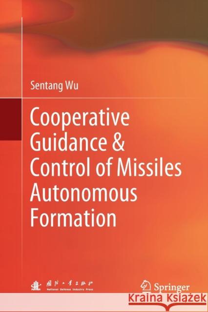 Cooperative Guidance & Control of Missiles Autonomous Formation Sentang Wu 9789811345395 Springer
