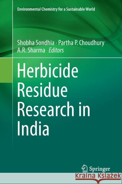 Herbicide Residue Research in India Shobha Sondhia Partha P. Choudhury A. R. Sharma 9789811345531 Springer