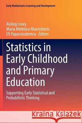 Statistics in Early Childhood and Primary Education: Supporting Early Statistical and Probabilistic Thinking Leavy, Aisling 9789811345548 Springer