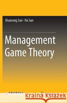 Management Game Theory Shaorong Sun Na Sun 9789811345593 Springer