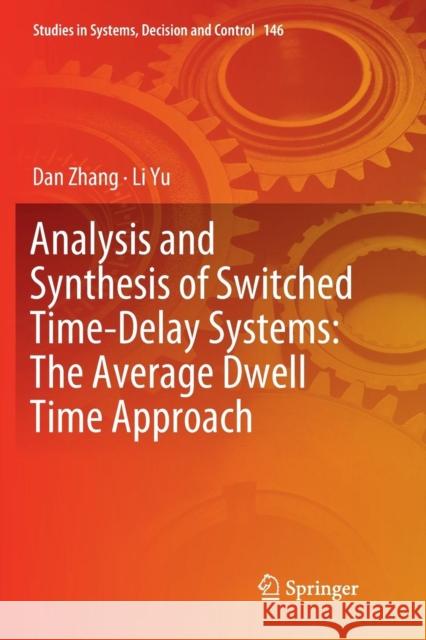 Analysis and Synthesis of Switched Time-Delay Systems: The Average Dwell Time Approach Dan Zhang Li Yu 9789811345746 Springer