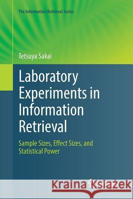 Laboratory Experiments in Information Retrieval: Sample Sizes, Effect Sizes, and Statistical Power Sakai, Tetsuya 9789811345814