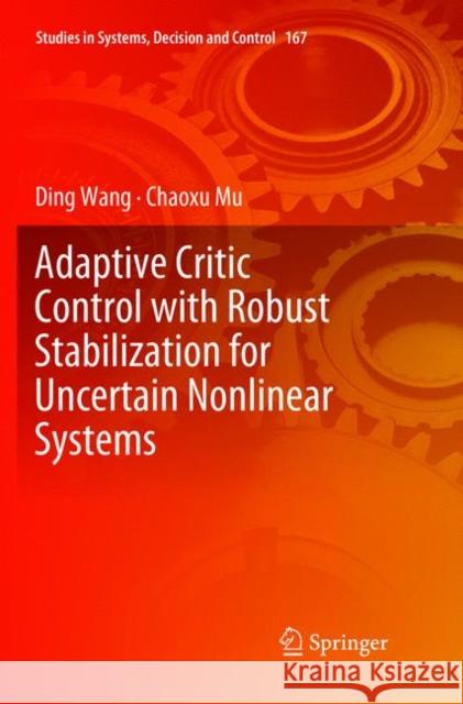 Adaptive Critic Control with Robust Stabilization for Uncertain Nonlinear Systems Ding Wang Chaoxu Mu 9789811345937