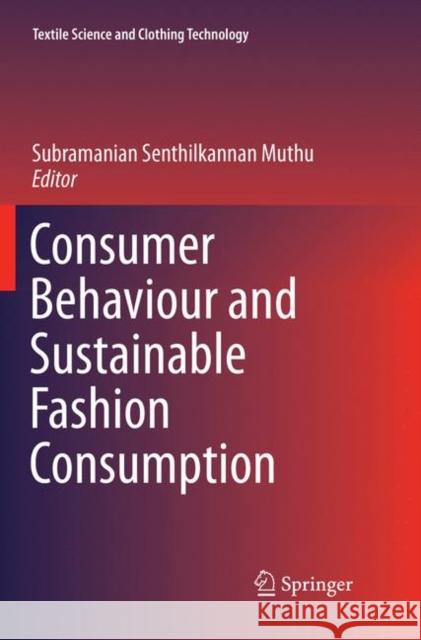 Consumer Behaviour and Sustainable Fashion Consumption Subramanian Senthilkannan Muthu 9789811345975