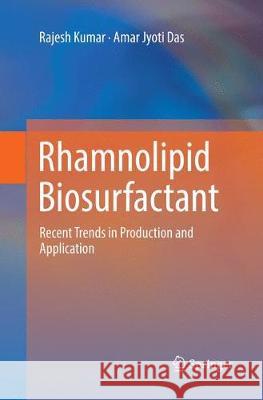Rhamnolipid Biosurfactant: Recent Trends in Production and Application Kumar, Rajesh 9789811346019 Springer