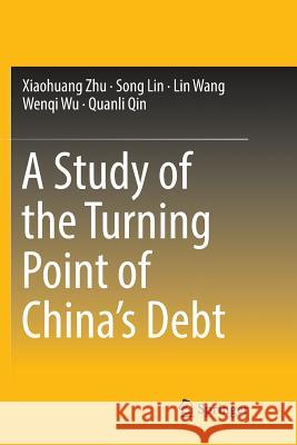 A Study of the Turning Point of China's Debt Xiaohuang Zhu Song Lin Lin Wang 9789811346125 Springer