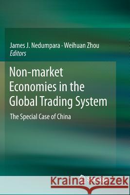 Non-Market Economies in the Global Trading System: The Special Case of China Nedumpara, James J. 9789811346132 Springer