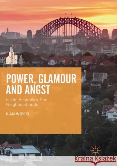 Power, Glamour and Angst: Inside Australia's Elite Neighbourhoods Wiesel, Ilan 9789811346200 Palgrave MacMillan