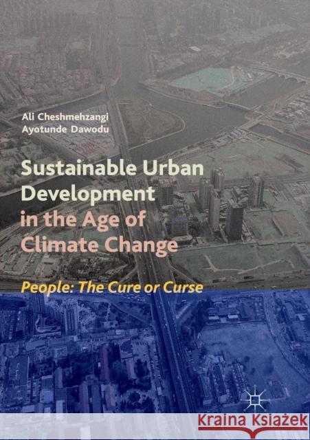 Sustainable Urban Development in the Age of Climate Change: People: The Cure or Curse Cheshmehzangi, Ali 9789811346248 Palgrave MacMillan