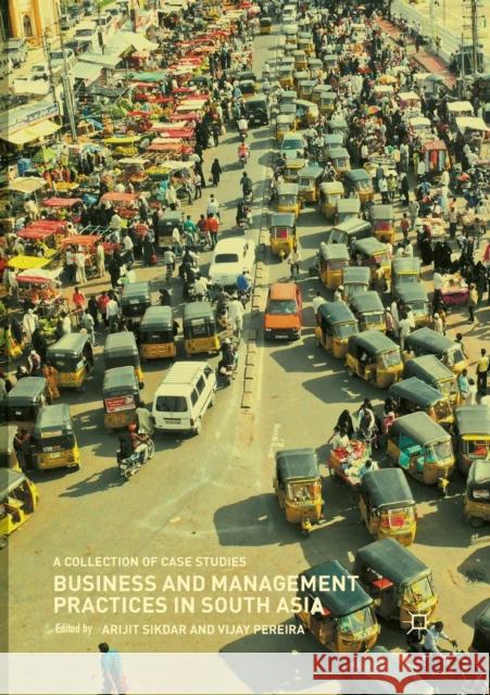 Business and Management Practices in South Asia: A Collection of Case Studies Sikdar, Arijit 9789811346262