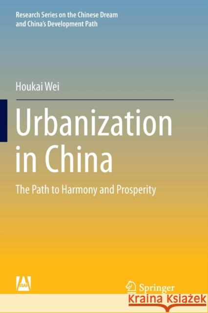 Urbanization in China: The Path to Harmony and Prosperity Wei, Houkai 9789811346286 Springer