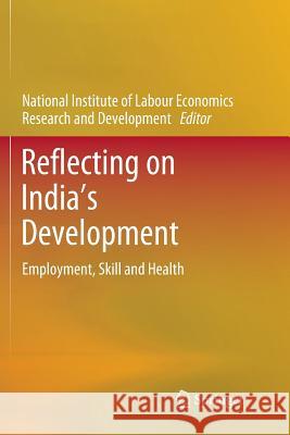 Reflecting on India's Development: Employment, Skill and Health Nilerd 9789811346309 Springer