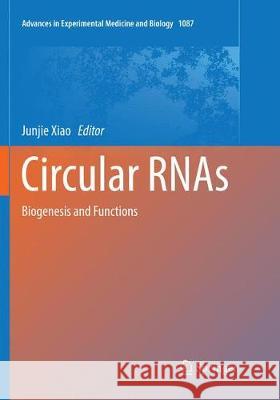 Circular Rnas: Biogenesis and Functions Xiao, Junjie 9789811346323 Springer