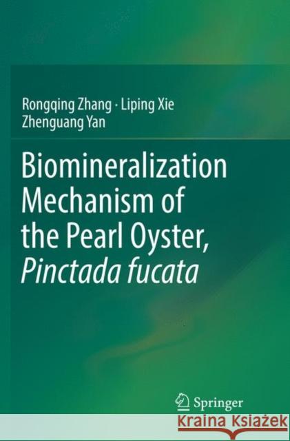 Biomineralization Mechanism of the Pearl Oyster, Pinctada Fucata Zhang, Rongqing 9789811346361 Springer