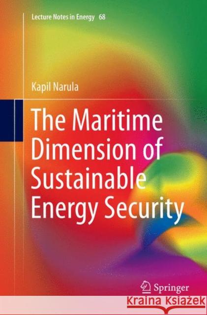 The Maritime Dimension of Sustainable Energy Security Kapil Narula 9789811346521
