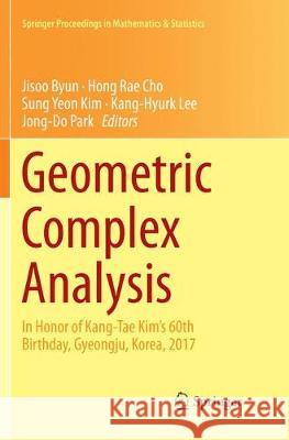 Geometric Complex Analysis: In Honor of Kang-Tae Kim's 60th Birthday, Gyeongju, Korea, 2017 Byun, Jisoo 9789811346637 Springer