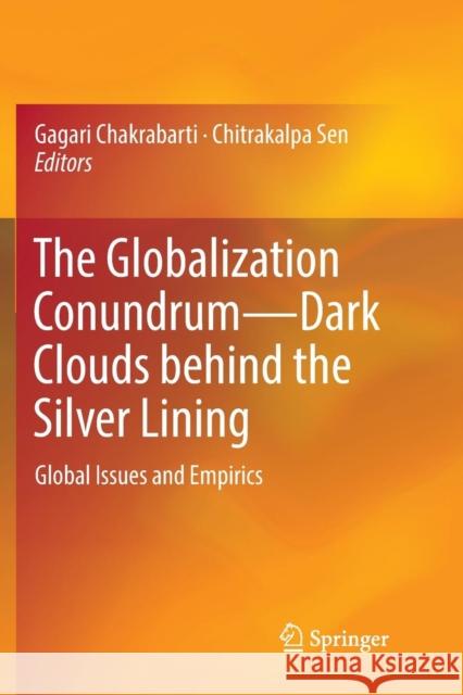The Globalization Conundrum--Dark Clouds Behind the Silver Lining: Global Issues and Empirics Chakrabarti, Gagari 9789811346705