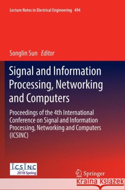 Signal and Information Processing, Networking and Computers: Proceedings of the 4th International Conference on Signal and Information Processing, Net Sun, Songlin 9789811346729 Springer