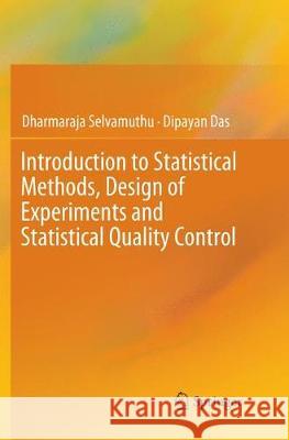 Introduction to Statistical Methods, Design of Experiments and Statistical Quality Control Dharmaraja Selvamuthu Dipayan Das 9789811346736 Springer