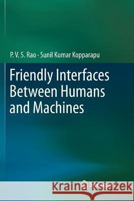 Friendly Interfaces Between Humans and Machines P. V. S. Rao Sunil Kumar Kopparapu 9789811346743 Springer