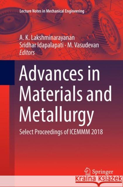 Advances in Materials and Metallurgy: Select Proceedings of Icemmm 2018 Lakshminarayanan, A. K. 9789811346835