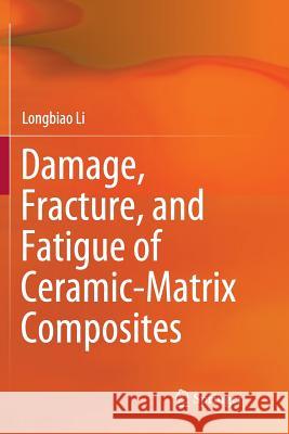 Damage, Fracture, and Fatigue of Ceramic-Matrix Composites Longbiao Li 9789811346842 Springer
