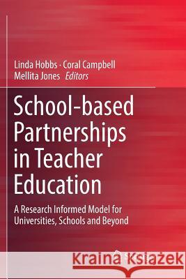 School-Based Partnerships in Teacher Education: A Research Informed Model for Universities, Schools and Beyond Hobbs, Linda 9789811346873 Springer