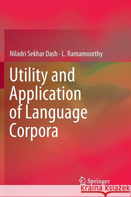 Utility and Application of Language Corpora Niladri Sekhar Dash L. Ramamoorthy 9789811346880 Springer