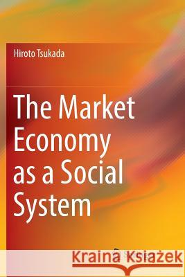 The Market Economy as a Social System Hiroto Tsukada 9789811346910