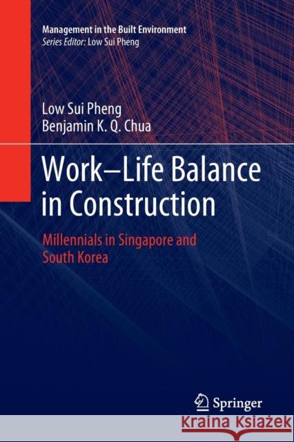 Work-Life Balance in Construction: Millennials in Singapore and South Korea Sui Pheng, Low 9789811347047