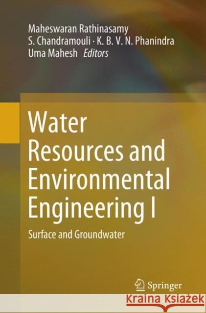 Water Resources and Environmental Engineering I: Surface and Groundwater Rathinasamy, Maheswaran 9789811347238 Springer