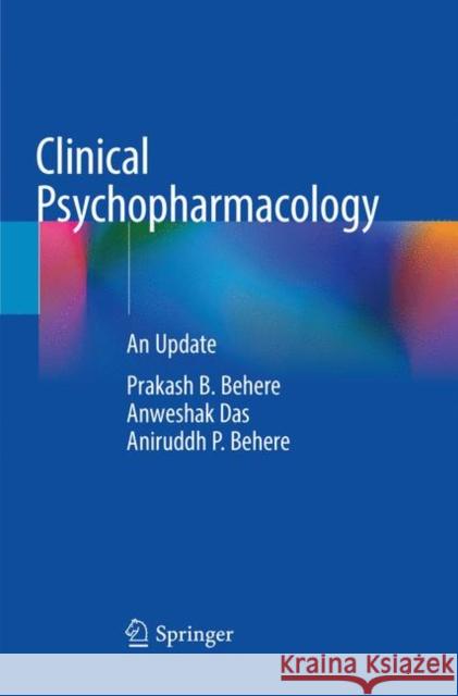 Clinical Psychopharmacology: An Update Behere, Prakash B. 9789811347306 Springer