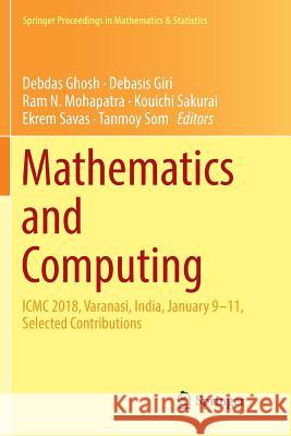 Mathematics and Computing: ICMC 2018, Varanasi, India, January 9-11, Selected Contributions Ghosh, Debdas 9789811347313 Springer