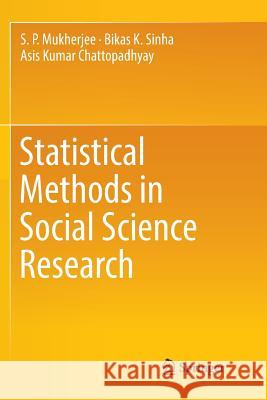 Statistical Methods in Social Science Research S. P. Mukherjee Bikas K. Sinha Asis Kumar Chattopadhyay 9789811347399 Springer