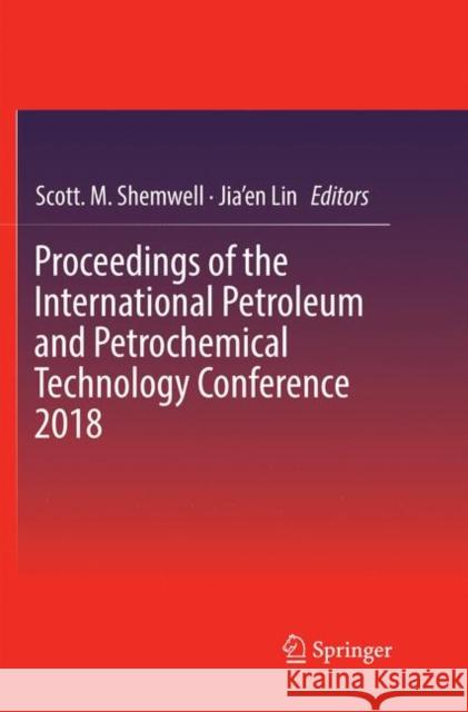 Proceedings of the International Petroleum and Petrochemical Technology Conference 2018 Scott M. Shemwell Jia'en Lin 9789811347436