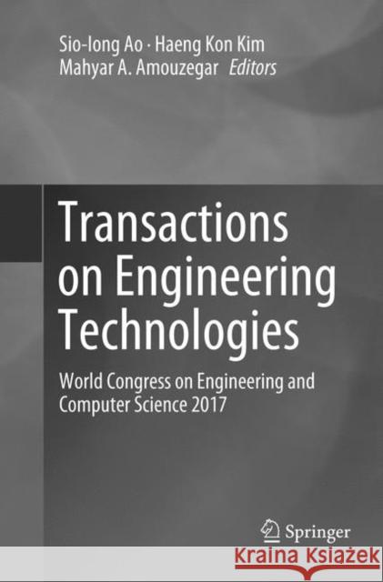 Transactions on Engineering Technologies: World Congress on Engineering and Computer Science 2017 Ao, Sio-Iong 9789811347467
